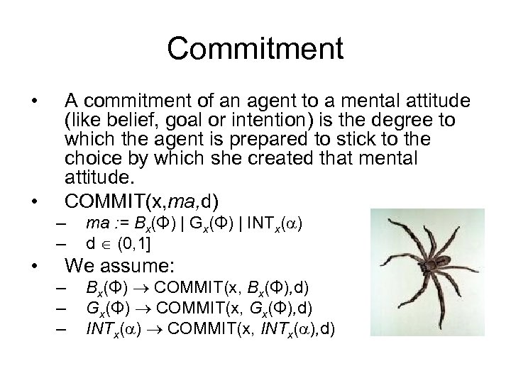 Commitment • • A commitment of an agent to a mental attitude (like belief,