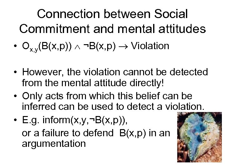 Connection between Social Commitment and mental attitudes • Ox, y(B(x, p)) ¬B(x, p) Violation