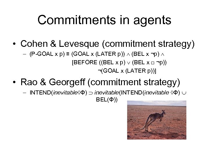 Commitments in agents • Cohen & Levesque (commitment strategy) – (P-GOAL x p) ≡