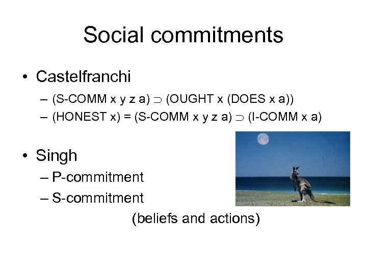 Social commitments • Castelfranchi – (S-COMM x y z a) (OUGHT x (DOES x