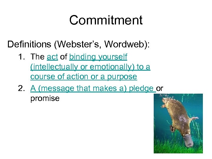 Commitment Definitions (Webster’s, Wordweb): 1. The act of binding yourself (intellectually or emotionally) to