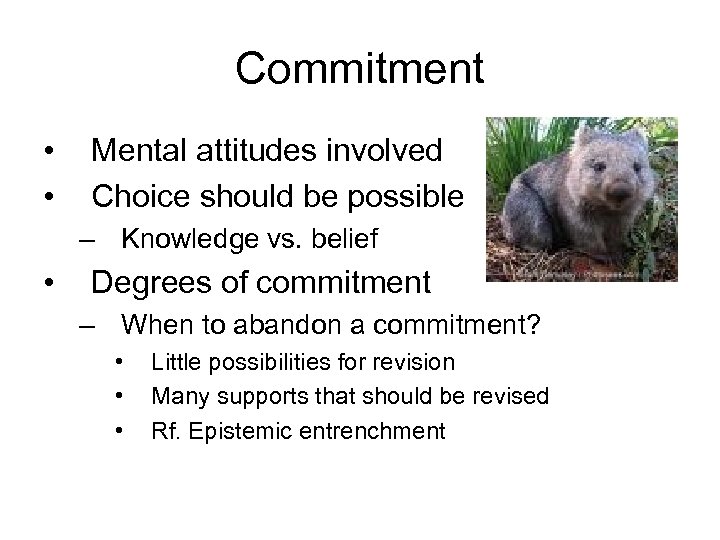 Commitment • • Mental attitudes involved Choice should be possible – Knowledge vs. belief