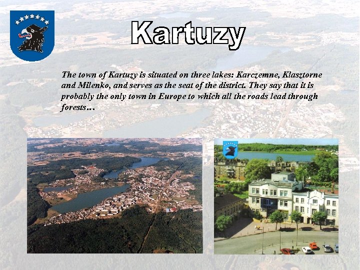 The town of Kartuzy is situated on three lakes: Karczemne, Klasztorne and Milenko, and