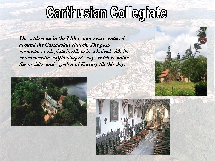 The settlement in the 14 th century was centered around the Carthusian church. The