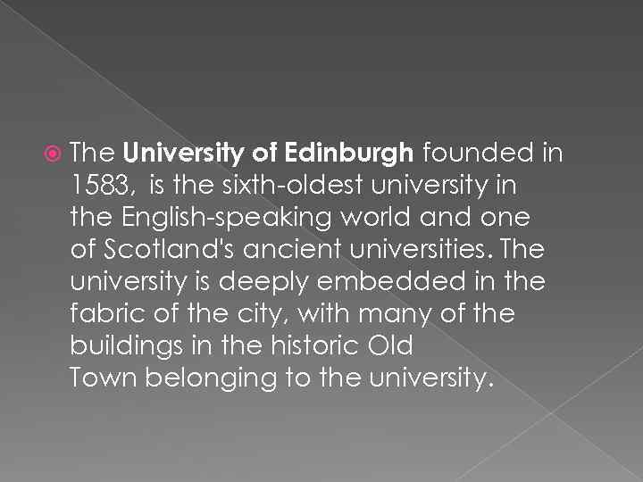  The University of Edinburgh founded in 1583, is the sixth-oldest university in the