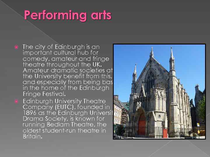 Performing arts The city of Edinburgh is an important cultural hub for comedy, amateur