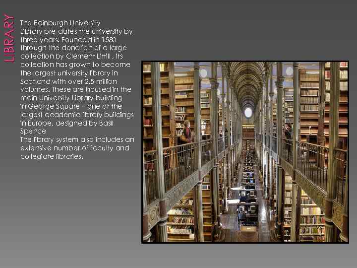 LIBRARY The Edinburgh University Library pre-dates the university by three years. Founded in 1580