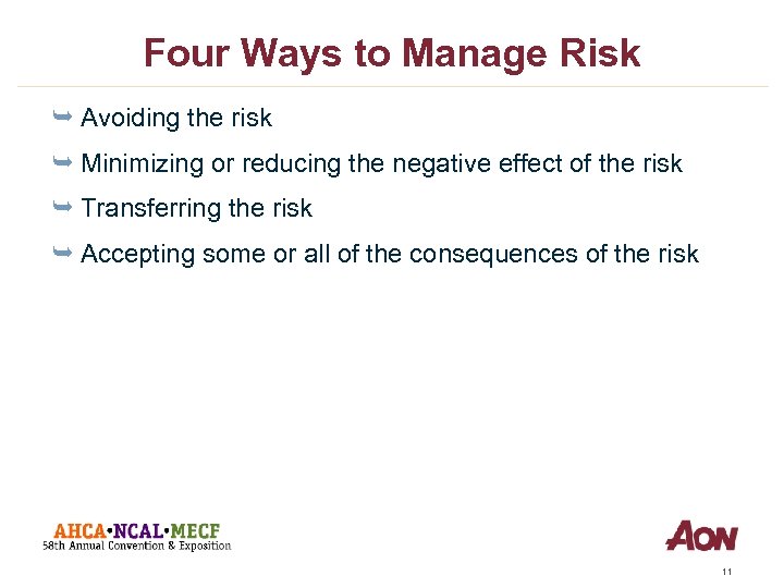 Four Ways to Manage Risk Ê Avoiding the risk Ê Minimizing or reducing the