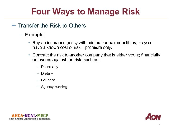 Four Ways to Manage Risk Ê Transfer the Risk to Others – Example: •