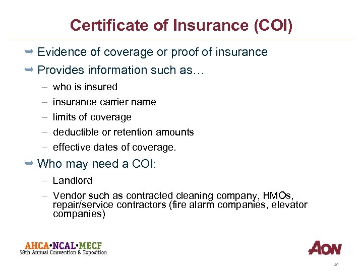 Certificate of Insurance (COI) Ê Evidence of coverage or proof of insurance Ê Provides