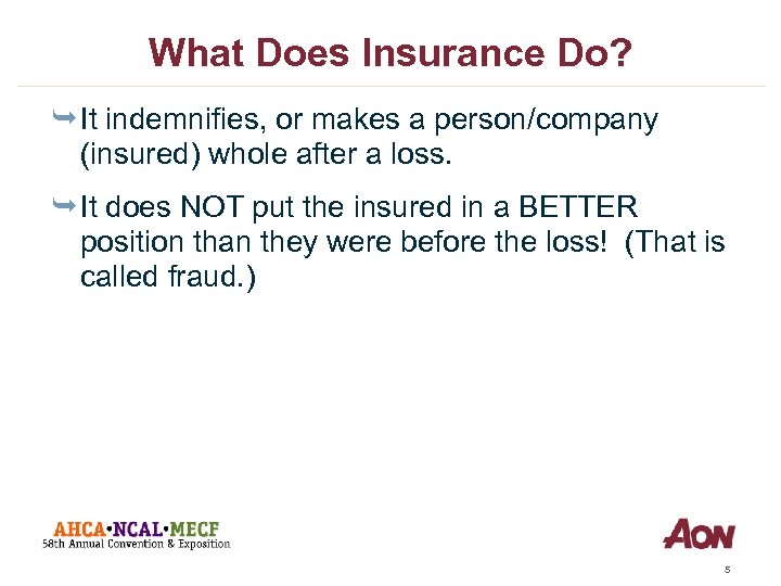 What Does Insurance Do? Ê It indemnifies, or makes a person/company (insured) whole after