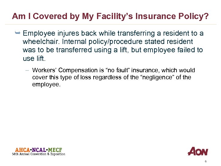 Am I Covered by My Facility’s Insurance Policy? Ê Employee injures back while transferring