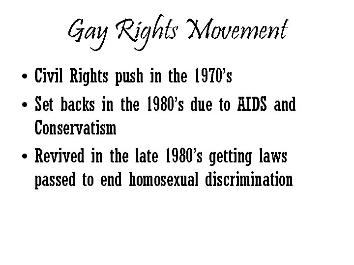 Gay Rights Movement • Civil Rights push in the 1970’s • Set backs in
