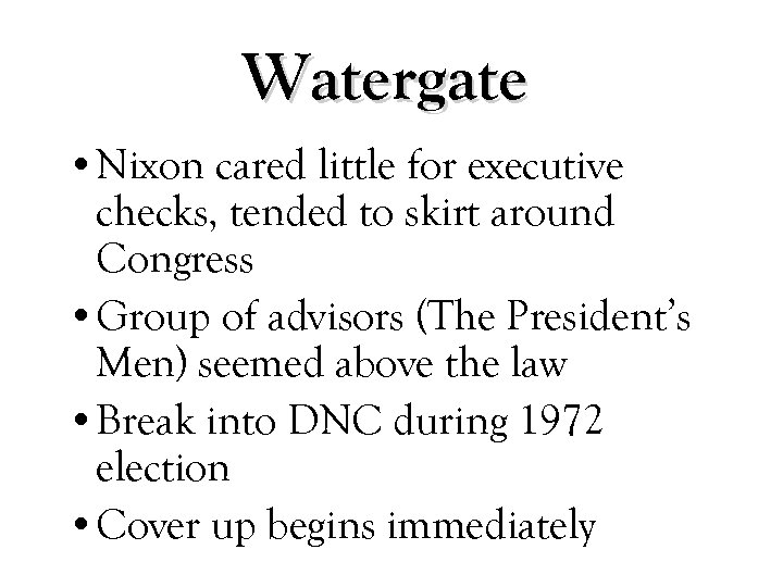Watergate • Nixon cared little for executive checks, tended to skirt around Congress •