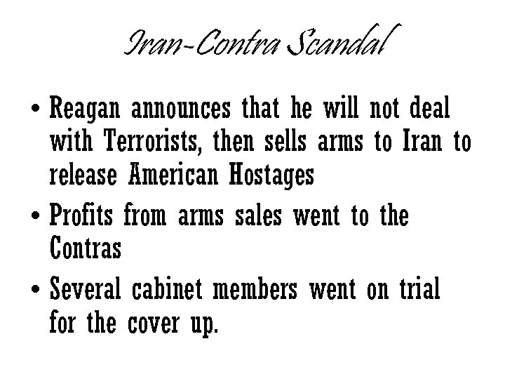 Iran-Contra Scandal • Reagan announces that he will not deal with Terrorists, then sells