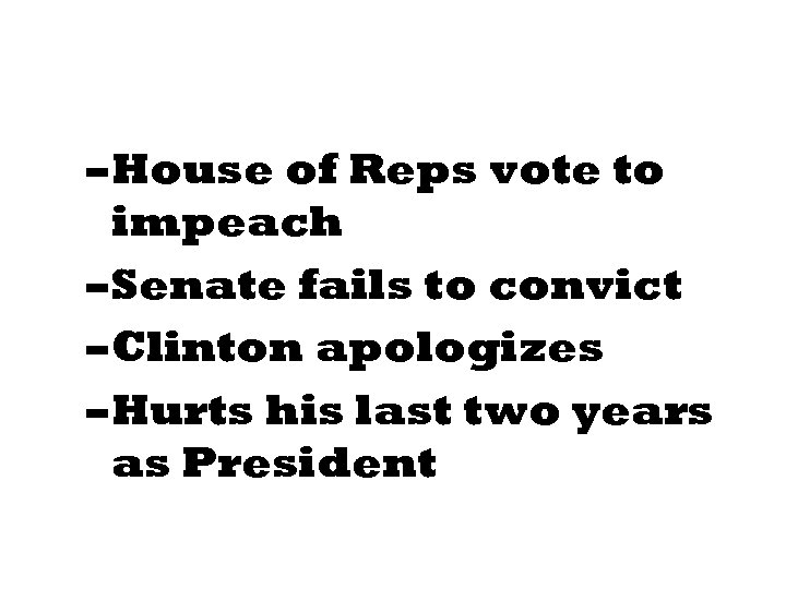 – House of Reps vote to impeach – Senate fails to convict – Clinton