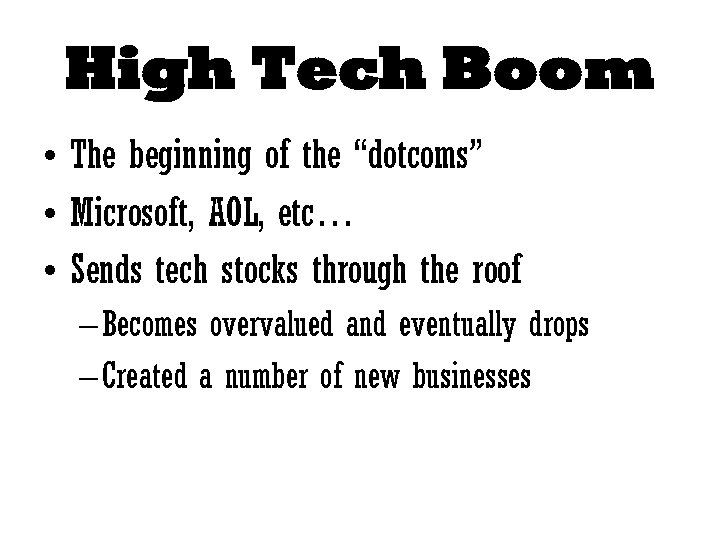 High Tech Boom • The beginning of the “dotcoms” • Microsoft, AOL, etc… •