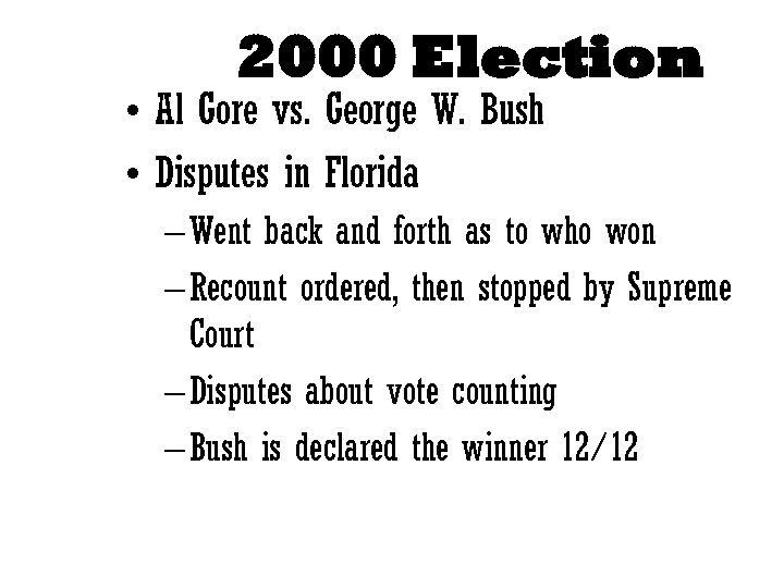 2000 Election • Al Gore vs. George W. Bush • Disputes in Florida –