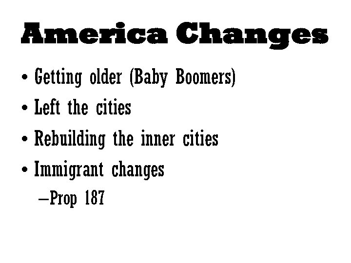 America Changes • Getting older (Baby Boomers) • Left the cities • Rebuilding the