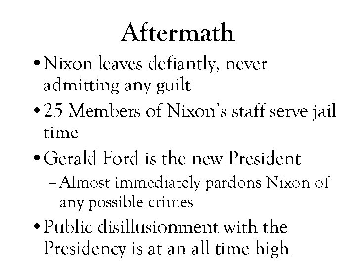 Aftermath • Nixon leaves defiantly, never admitting any guilt • 25 Members of Nixon’s