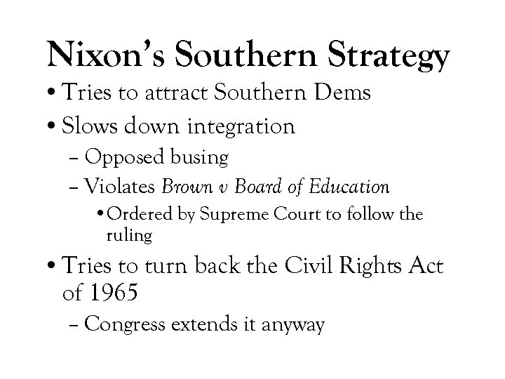 Nixon’s Southern Strategy • Tries to attract Southern Dems • Slows down integration –