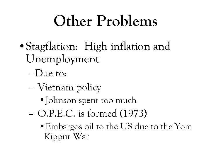 Other Problems • Stagflation: High inflation and Unemployment – Due to: – Vietnam policy