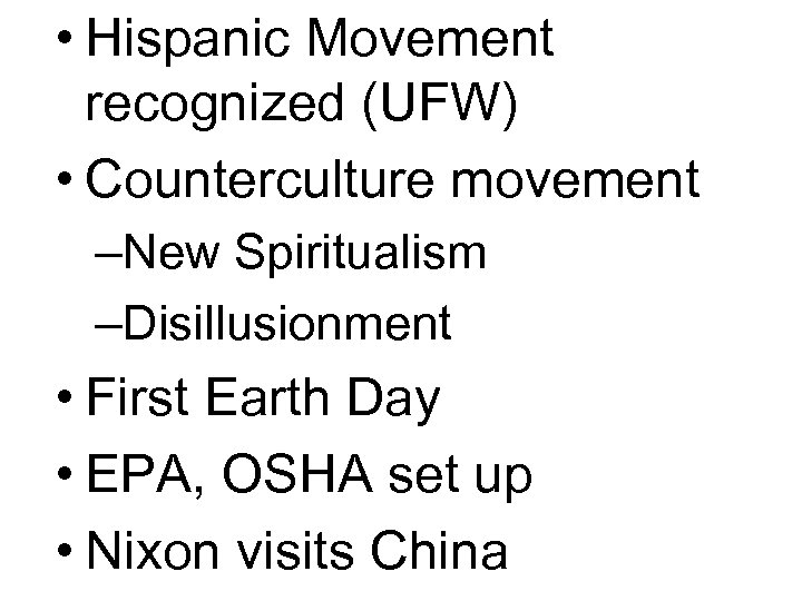  • Hispanic Movement recognized (UFW) • Counterculture movement –New Spiritualism –Disillusionment • First