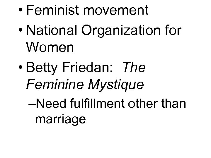  • Feminist movement • National Organization for Women • Betty Friedan: The Feminine