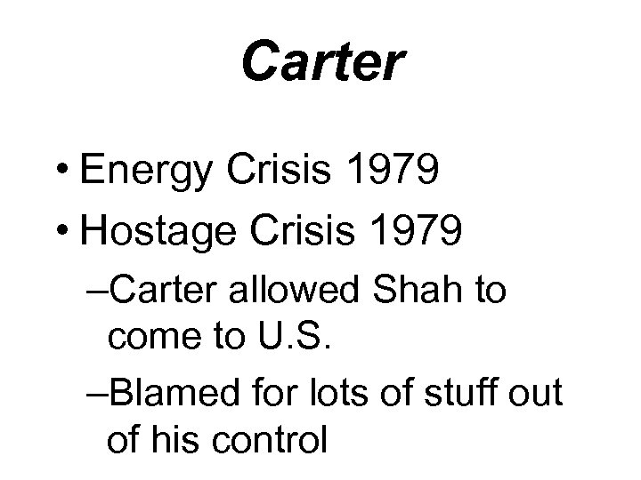 Carter • Energy Crisis 1979 • Hostage Crisis 1979 –Carter allowed Shah to come