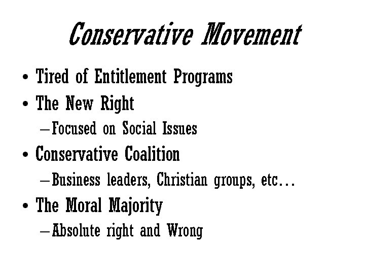 Conservative Movement • Tired of Entitlement Programs • The New Right – Focused on