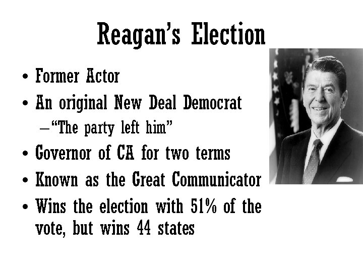 Reagan’s Election • Former Actor • An original New Deal Democrat – “The party