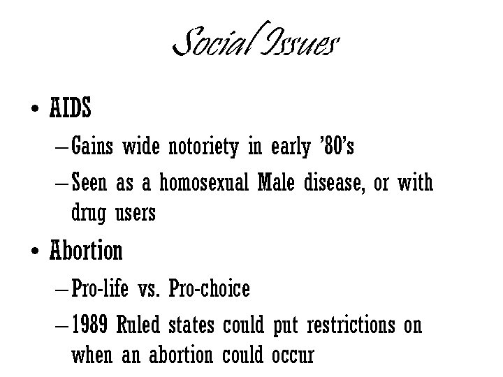 Social Issues • AIDS – Gains wide notoriety in early ’ 80’s – Seen