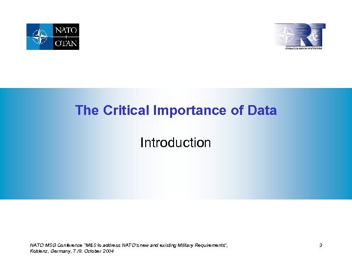 The Critical Importance of Data Introduction NATO MSG Conference “M&S to address NATO’s new