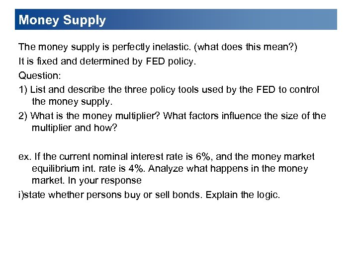 Money Supply The money supply is perfectly inelastic. (what does this mean? ) It