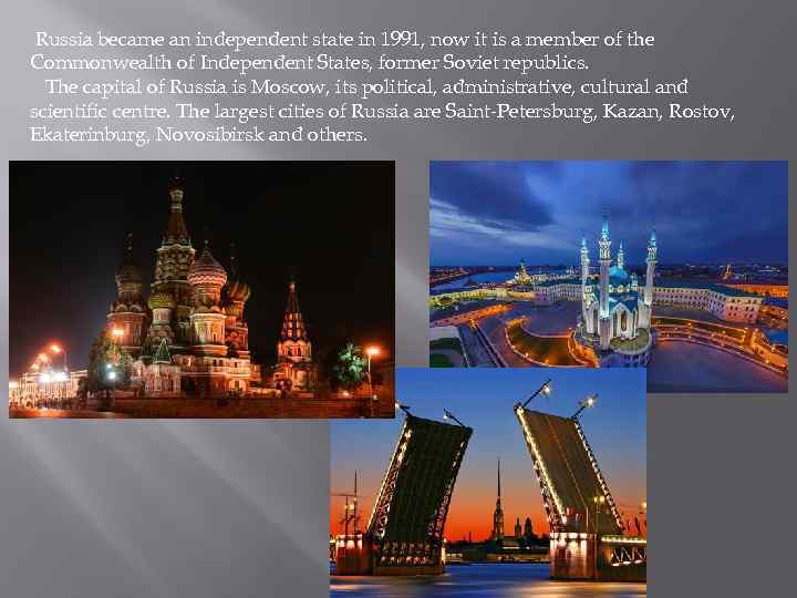 Russia became an independent state in 1991, now it is a member of the