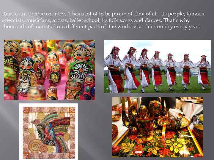 Russia is a unique country, it has a lot of to be proud of,