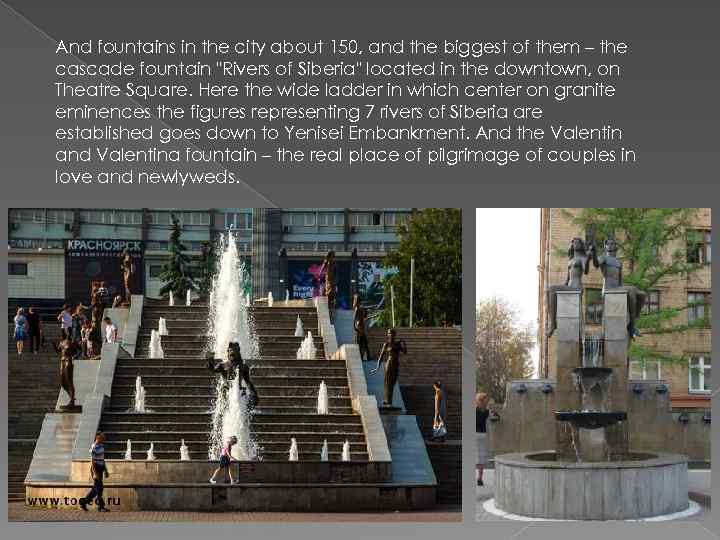 And fountains in the city about 150, and the biggest of them – the