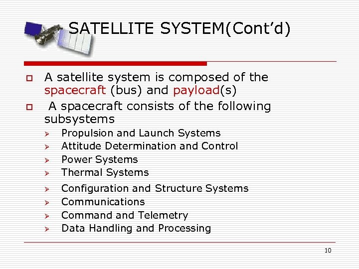 SATELLITE SYSTEM(Cont’d) o o A satellite system is composed of the spacecraft (bus) and