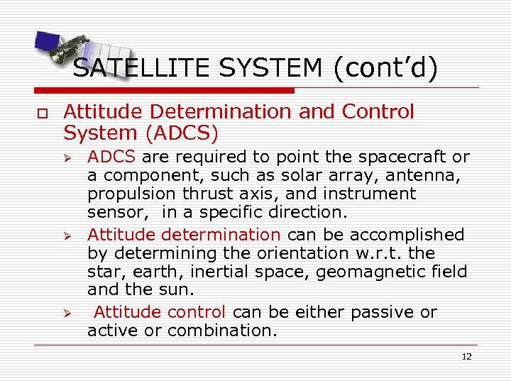 SATELLITE SYSTEM (cont’d) o Attitude Determination and Control System (ADCS) Ø Ø Ø ADCS