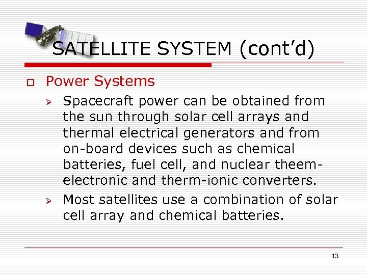 SATELLITE SYSTEM (cont’d) o Power Systems Ø Ø Spacecraft power can be obtained from