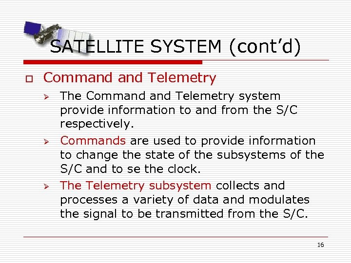 SATELLITE SYSTEM (cont’d) o Command Telemetry Ø Ø Ø The Command Telemetry system provide