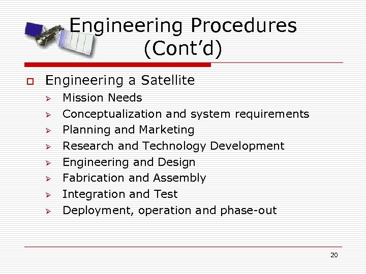 Engineering Procedures (Cont’d) o Engineering a Satellite Ø Ø Ø Ø Mission Needs Conceptualization