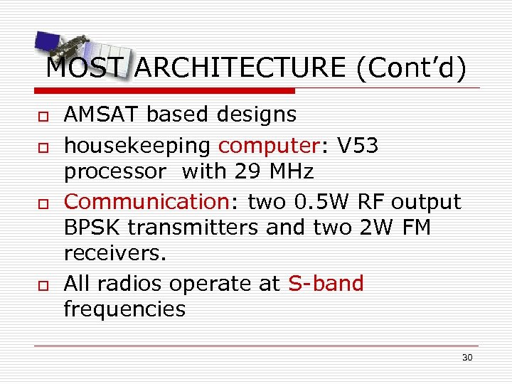 MOST ARCHITECTURE (Cont’d) o o AMSAT based designs housekeeping computer: V 53 processor with