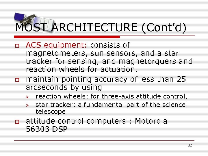 MOST ARCHITECTURE (Cont’d) o o ACS equipment: consists of magnetometers, sun sensors, and a