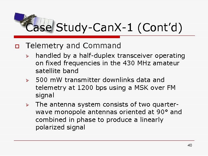 Case Study-Can. X-1 (Cont’d) o Telemetry and Command Ø Ø Ø handled by a