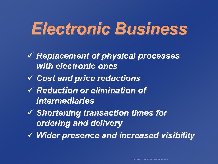 Electronic Business ü Replacement of physical processes with electronic ones ü Cost and price