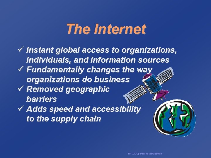 The Internet ü Instant global access to organizations, individuals, and information sources ü Fundamentally