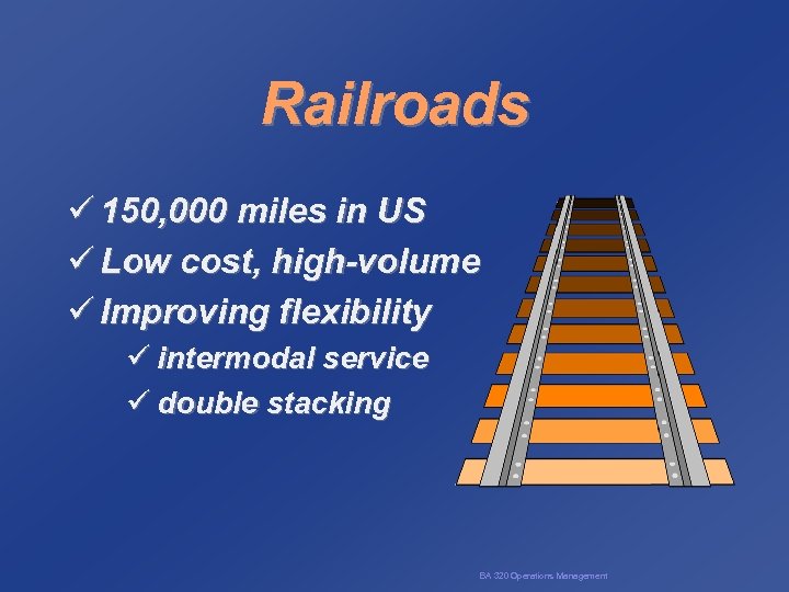 Railroads ü 150, 000 miles in US ü Low cost, high-volume ü Improving flexibility