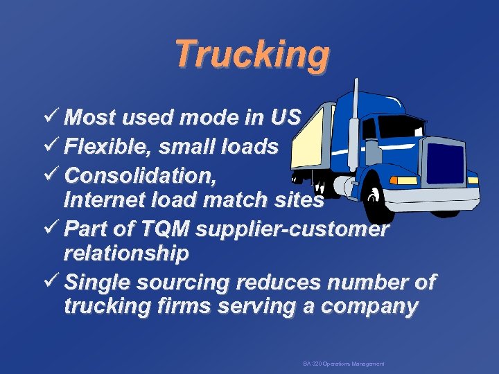 Trucking ü Most used mode in US ü Flexible, small loads ü Consolidation, Internet
