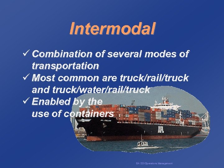Intermodal ü Combination of several modes of transportation ü Most common are truck/rail/truck and